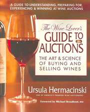 The Wine Lover's Guide to Auctions: The Art & Science of Buying and Selling Wines