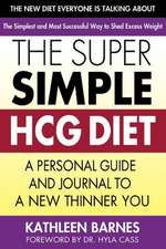 The Super Simple HCG Diet: A Personal Guide and Journal to a New Thinner You