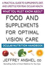 What You Must Know about Food and Supplements for Optimal Vision Care: Ocular Nutrition Handbook