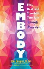 Embody: Feel, Heal, and Transform Your Life Through Movement