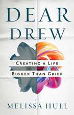 Dear Drew: Creating a Life Bigger Than Grief