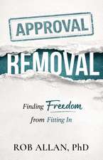 Approval Removal: Finding Freedom from Fitting In 