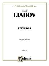 Anatol Liadov: Preludes for Solo Piano