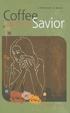 Coffee with the Savior: A Bible Study for Women