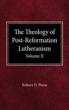 The Theology of Post-Reformation Lutheranism Volume II