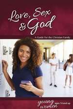 Love, Sex & God: For Young Women Ages 14 and Up