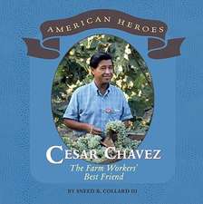 Cesar Chavez: The Farm Workers' Best Friend