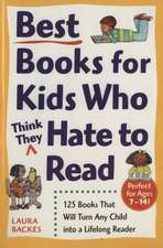 Best Books for Kids Who (Think They) Hate to Read: 125 Books That Will Turn Any Child Into a Lifelong Reader