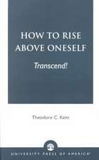 How to Rise Above Oneself. . . Transcend!