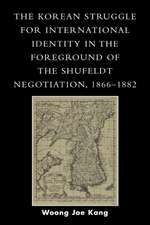 The Korean Struggle for International Identity in the Foreground of the Shufeldt Negotiation, 1866-1882