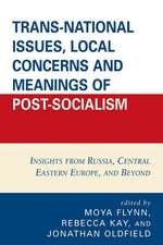 Trans-National Issues, Local Concerns and Meanings of Post-Socialism