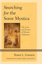 Searching for the Soror Mystica: The Lives and Science of Women Alchemists