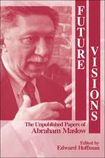 Future Visions: The Unpublished Papers of Abraham Maslow