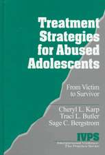 Treatment Strategies for Abused Adolescents: From Victim to Survivor