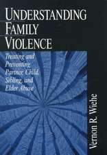 Understanding Family Violence: Treating and Preventing Partner, Child, Sibling and Elder Abuse