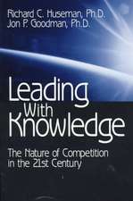 Leading with Knowledge: The Nature of Competition in the 21st Century