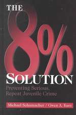 The 8% Solution: Preventing Serious, Repeat Juvenile Crime