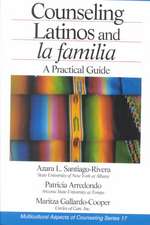 Counseling Latinos and la familia: A Practical Guide