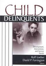 Child Delinquents: Development, Intervention, and Service Needs