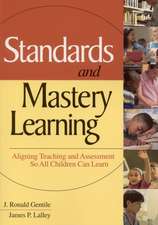 Standards and Mastery Learning: Aligning Teaching and Assessment So All Children Can Learn