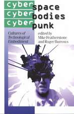 Cyberspace/Cyberbodies/Cyberpunk: Cultures of Technological Embodiment