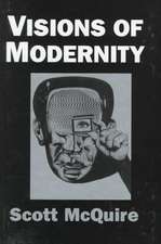 Visions of Modernity: Representation, Memory, Time and Space in the Age of the Camera