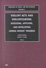 Violent Acts and Violentization – Assessing, Applying and Developing Lonnie Athens` Theory and Research