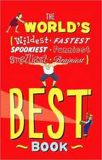 The World's Best Book: The Spookiest, Smelliest, Wildest, Oldest, Weirdest, Brainiest, and Funniest Facts