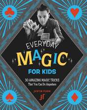 Everyday Magic for Kids: 30 Amazing Magic Tricks That You Can Do Anywhere