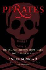 Pirates: The Complete History from 1300 BC to the Present Day