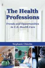 The Health Professions: Trends And Opportunities in U.S. Health Care