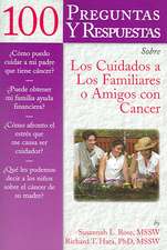 100 Questions & Answers about Caring for Family or Friends with Cancer Spanish Version