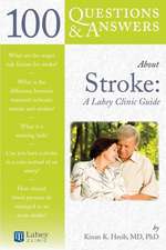 100 Questions and Answers about Stroke: A Lahey Clinic Guide