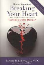 How to Keep from Breaking Your Heart: What Every Woman Needs to Know about Cardiovascular Disease