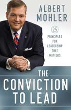 The Conviction to Lead – 25 Principles for Leadership That Matters