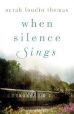 When Silence Sings – A Novel