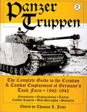 Panzertruppen: The Complete Guide to the Creation & Combat Employment of Germany's Tank Force 1943-1945/Formations Organizations Tactics Combat Reports Unit Strengths Statistics