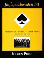 Jagdeschwader 53 Vol. I: A History of the Pik As Geschwader: March 1937 - May 1942