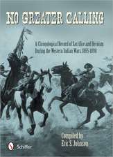 No Greater Calling: A Chronological Record of Sacrifice and Heroism during the Western Indian Wars, 1865-1898