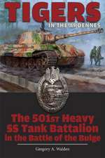 Tigers in the Ardennes: The 501st Heavy SS Tank Battalion in the Battle of the Bulge