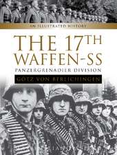 The 17th Waffen-SS Panzergrenadier Division "Gtz Von Berlichingen": An Illustrated History