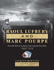 Raoul Lufbery and Marc Pourpe: From the Birth of Aviation to the Lafayette Escadrille; 1909-1918