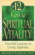 12 Keys to Spiritual Vitality: Powerful Lessons on Living Agelessly