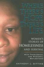 Where There's Hope There's Life: Womens Stories of Homelessness and Survival with Theological and Pastoral Reflections