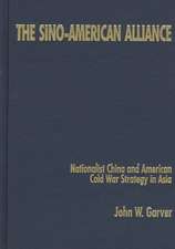 The Sino-American Alliance: Nationalist China and American Cold War Strategy in Asia