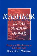 Kashmir in the Shadow of War: Regional Rivalries in a Nuclear Age