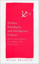 Politics, Paradigms, and Intelligence Failures: Why So Few Predicted the Collapse of the Soviet Union