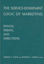 The Service-Dominant Logic of Marketing: Dialog, Debate, and Directions