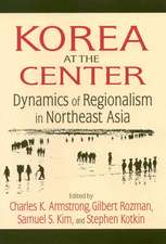 Korea at the Center: Dynamics of Regionalism in Northeast Asia: Dynamics of Regionalism in Northeast Asia