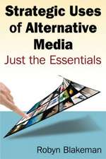 Strategic Uses of Alternative Media: Just the Essentials